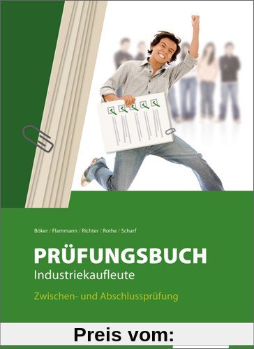 Prüfungsbuch Industriekaufleute: Zwischen- und Abschlussprüfung: Prüfungsbuch, 2., neu bearbeitete Auflage, 2012