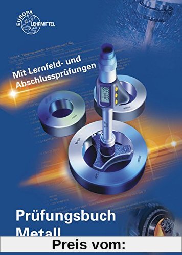 Prüfungsbuch Metall: Mit Lernfeld- und Abschlussprüfungen
