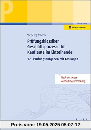 Prüfungsklassiker Geschäftsprozesse für Kaufleute im Einzelhandel: 120 Prüfungsaufgaben mit Lösungen
