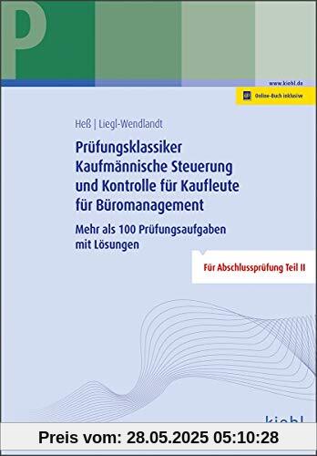 Prüfungsklassiker Kaufmännische Steuerung und Kontrolle für Kaufleute für Büromanagement: Mehr als 100 Prüfungsaufgaben mit Lösungen