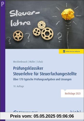 Prüfungsklassiker Steuerlehre für Steuerfachangestellte: Über 170 typische Prüfungsaufgaben und Lösungen Prüfungsklassiker Steuerlehre für Steuerfachangestellte: Über 170 typische Prüfungsaufgaben und Lösungen