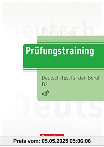 Prüfungstraining DaF - B2: Deutsch-Test für den Beruf B2 - Übungsbuch mit Lösungen und Audios als Download