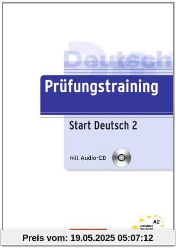 Prüfungstraining DaF: A2 - Start Deutsch 2: Übungsbuch mit Lösungen und CD Prüfungstraining DaF: A2 - Start Deutsch 2: Übungsbuch mit Lösungen und CD