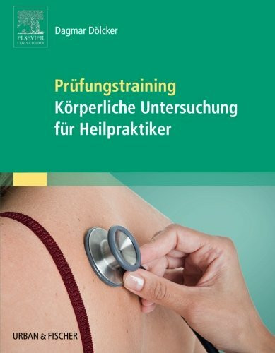 Prüfungstraining Körperliche Untersuchung für Heilpraktiker: mit Zugang zum Elsevier-Portal Prüfungstraining Körperliche Untersuchung für Heilpraktiker: mit Zugang zum Elsevier-Portal