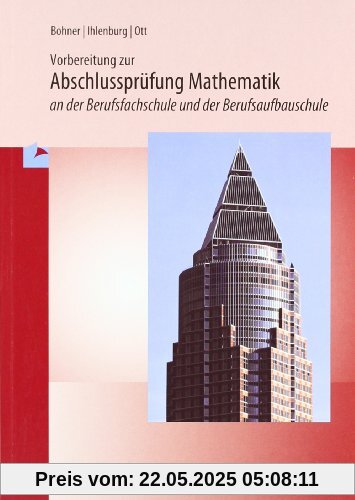 Prüfungstraining Mathematik an der Berufsfachschule. Baden-Württemberg: Lehrplanbezug - mit Beilage: Prüfung 2010 für die Zweijährige zur Prüfung führende Berufsfachschule (2BFS), Berufsaufbauschule