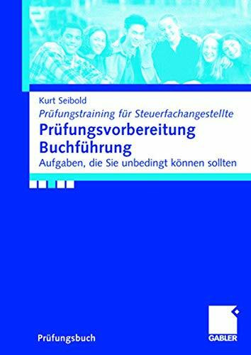 Prüfungsvorbereitung Buchführung: Aufgaben, die Sie können sollten (Prüfungstraining für Steue...