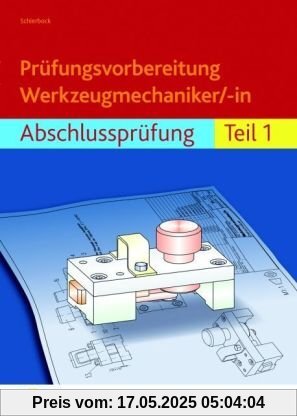 Prüfungsvorbereitung Werkzeugmechaniker/-in: Abschlussprüfung Teil 1 Prüfungsvorbereitung Werkzeugmechaniker/-in: Abschlussprüfung Teil 1