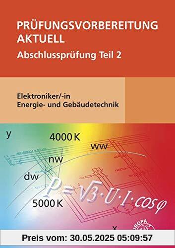 Prüfungsvorbereitung aktuell - Elektroniker/-in Energie- und Gebäudetechnik: Abschlussprüfung Teil 2