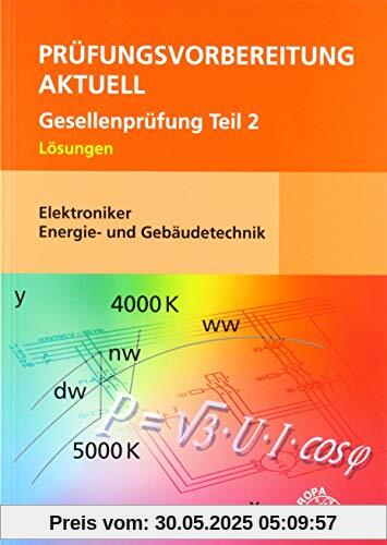 Prüfungsvorbereitung aktuell - Elektroniker Energie- und Gebäudetechnik: Gesellenprüfung Teil 2