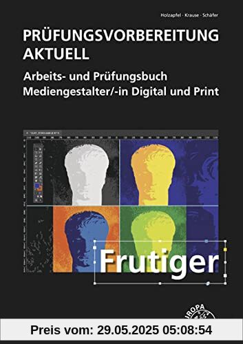 Prüfungsvorbereitung aktuell - Mediengestalter/-in Digital und Print: Arbeits- und Prüfungsbuch Prüfungsvorbereitung aktuell - Mediengestalter/-in Digital und Print: Arbeits- und Prüfungsbuch