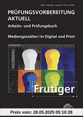 Prüfungsvorbereitung aktuell - Mediengestalter Digital und Print: Arbeits- und Prüfungsbuch