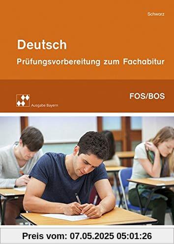 Prüfungsvorbereitung zum Fachabitur an Fachoberschulen und Berufsoberschulen in Bayern / Deutsch: Deutsch: Prüfungsvorbereitung zum Fachabitur an Fach- und Berufsoberschulen in Bayern