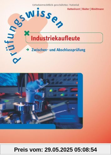 Prüfungswissen Industriekaufleute. Zwischen- und Abschlussprüfung