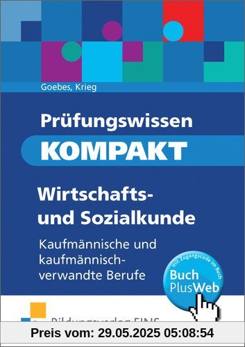 Prüfungswissen kompakt Wirtschafts- und Sozialkunde: Kaufmännische und kaufmännisch-verwandte Berufe Prüfungswissen kompakt Wirtschafts- und Sozialkunde: Kaufmännische und kaufmännisch-verwandte Berufe
