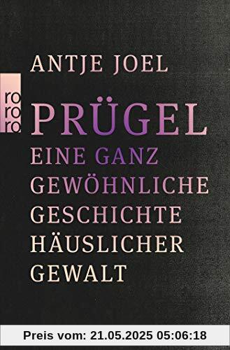 Prügel: Eine ganz gewöhnliche Geschichte häuslicher Gewalt