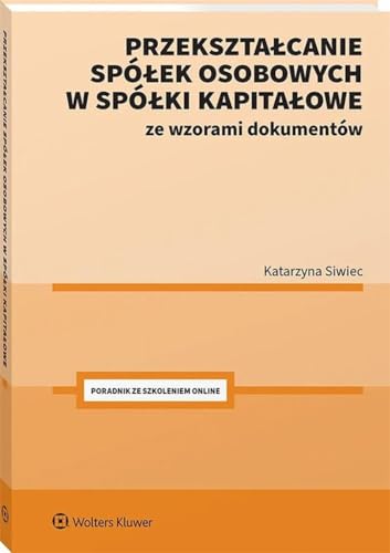Przekształcanie spółek osobowych w spółki kapitałowe ze wzorami dokumentów Przekształcanie spółek osobowych w spółki kapitałowe ze wzorami dokumentów von Wolters Kluwer