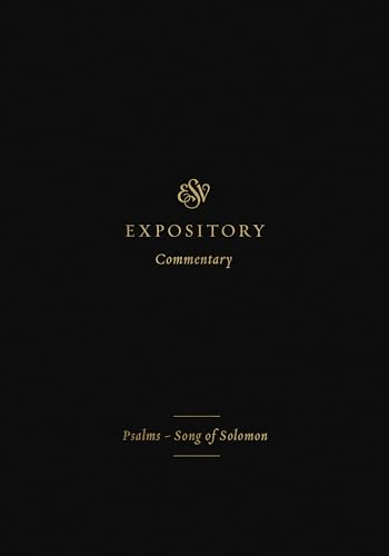 Psalms-song of Solomon: Psalms-Song of Solomon (Volume 5) (Esv Expository Commentary, 5, Band 5)