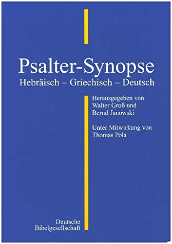 Psalter-Synopse: Hebräisch - Griechisch - Deutsch Psalter-Synopse: Hebräisch - Griechisch - Deutsch von Deutsche Bibelgesellschaft