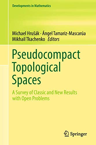 Pseudocompact Topological Spaces: A Survey of Classic and New Results with Open Problems (Developments in Mathematics, 55, Band 55)