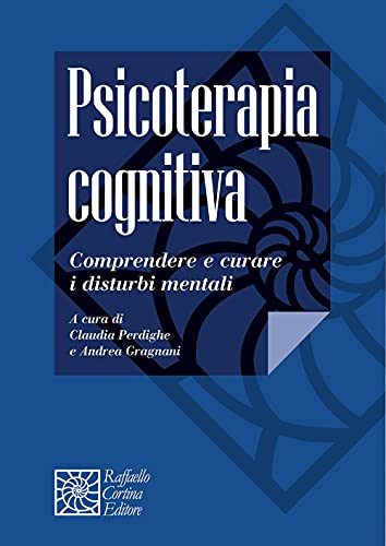 Psicoterapia cognitiva. Comprendere e curare i disturbi mentali (Manuali di psicoterapia e psichiatria) von Cortina Raffaello