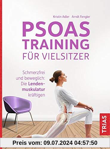 Psoas-Training für Vielsitzer: Schmerzfrei und beweglich: Die Lendenmuskulatur kräftigen