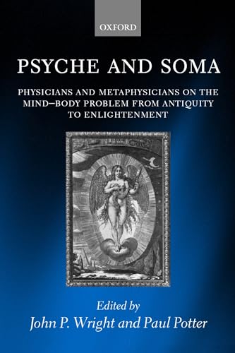 Psyche and Soma: Physicians and Metaphysicians on the Mind-Body Problem from Antiquity to Enlightenment von Oxford University Press