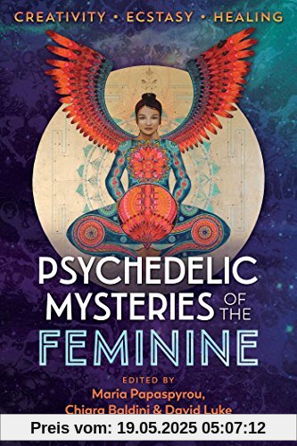 Psychedelic Mysteries of the Feminine: Creativity, Ecstasy, and Healing