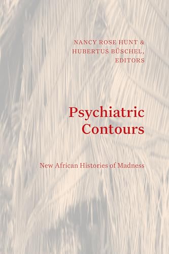 Psychiatric Contours: New African Histories of Madness (Theory in Forms) von Duke University Press
