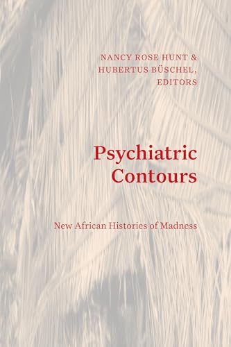 Psychiatric Contours: New African Histories of Madness (Theory in Forms)