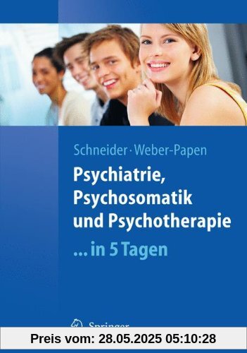 Psychiatrie, Psychosomatik und Psychotherapie ...in 5 Tagen (Springer-Lehrbuch)