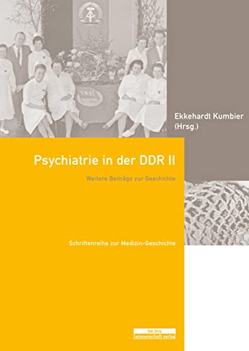 Psychiatrie in der DDR II: Weitere Beiträge zur Geschichte (Schriftenreihe zur Medizin-Geschichte)