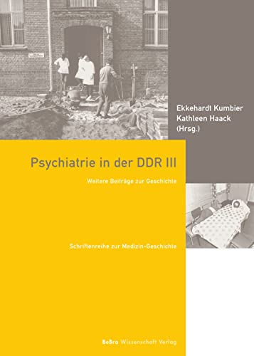 Psychiatrie in der DDR III: Weitere Beiträge zur Geschichte (Schriftenreihe zur Medizin-Geschichte) von be.bra wissenschaft