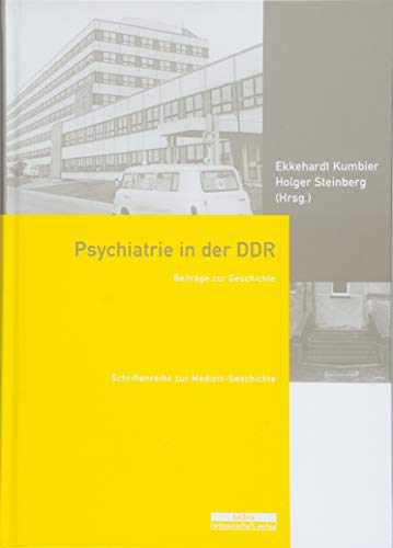 Psychiatrie in der DDR: Beiträge zur Geschichte (Schriftenreihe zur Medizin-Geschichte)