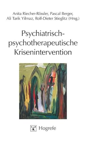 Psychiatrisch-psychotherapeutische Krisenintervention: Grundlagen, Techniken und Anwendungsgebiete von Hogrefe Verlag GmbH + Co.