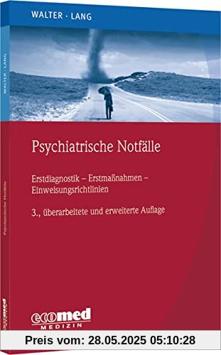 Psychiatrische Notfälle: Erstmaßnahmen - Einweisungsrichtlinien - Fallbeispiele