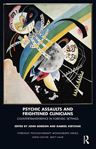 Psychic Assaults and Frightened Clinicians: Countertransference in Forensic Settings (Forensic Psychotherapy Monograph) von Routledge