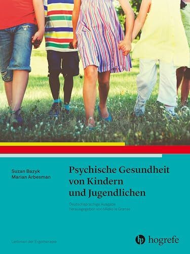 Psychische Gesundheit von Kindern und Jugendlichen: Leitlinien der Ergotherapie, Band 12 Psychische Gesundheit von Kindern und Jugendlichen: Leitlinien der Ergotherapie, Band 12