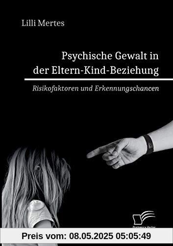 Psychische Gewalt in der Eltern-Kind-Beziehung. Risikofaktoren und Erkennungschancen
