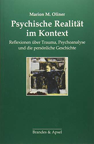 Psychische Realität im Kontext: Reflexionen über Trauma, Psychoanalyse und die persönliche Ges...