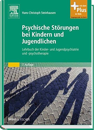 Psychische Störungen bei Kindern und Jugendlichen: Lehrbuch der Kinder- und Jugendpsychiatrie und -psychotherapie Psychische Störungen bei Kindern und Jugendlichen: Lehrbuch der Kinder- und Jugendpsychiatrie und -psychotherapie