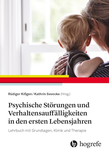 Psychische Störungen und Verhaltensauffälligkeiten in den ersten Lebensjahren: Lehrbuch zu Grundlagen, Klinik und Therapie von HOGREFE (VORM. VERLAG HANS HUBER )