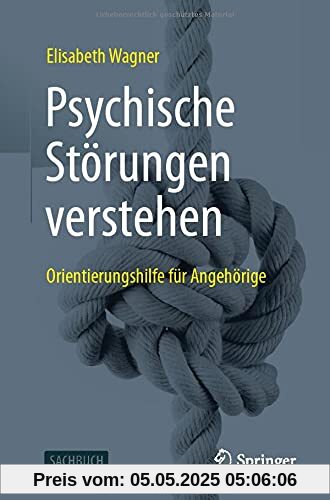 Psychische Störungen verstehen: Orientierungshilfe für Angehörige Psychische Störungen verstehen: Orientierungshilfe für Angehörige