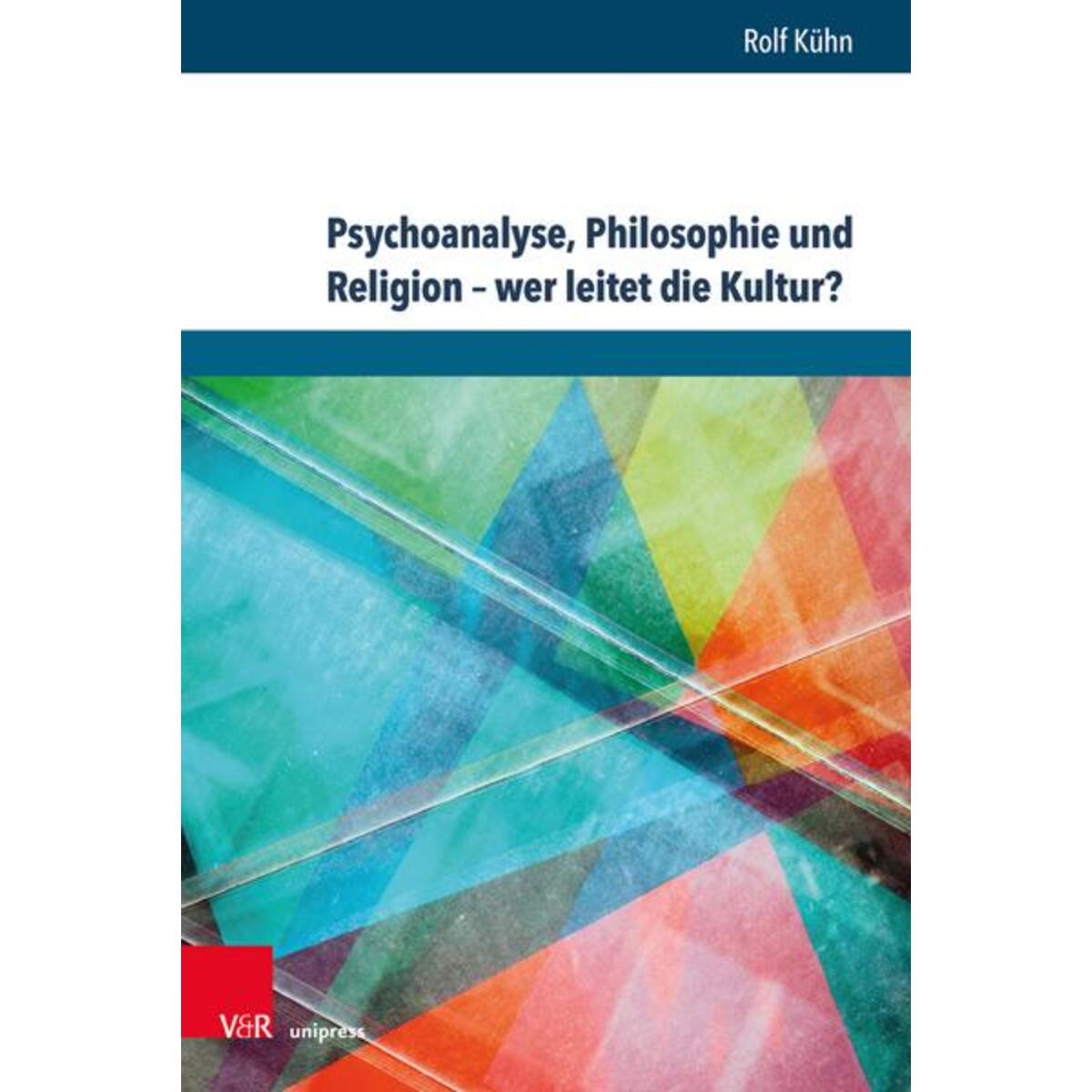 Psychoanalyse, Philosophie und Religion - wer leitet die Kultur? Psychoanalyse, Philosophie und Religion - wer leitet die Kultur? von V & R Unipress GmbH