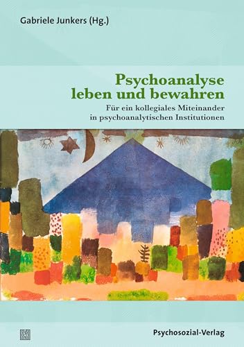 Psychoanalyse leben und bewahren: Für ein kollegiales Miteinander in psychoanalytischen Institutionen (Bibliothek der Psychoanalyse) von Psychosozial Verlag GbR