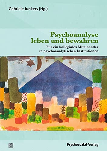 Psychoanalyse leben und bewahren: Für ein kollegiales Miteinander in psychoanalytischen Institutionen (Bibliothek der Psychoanalyse)