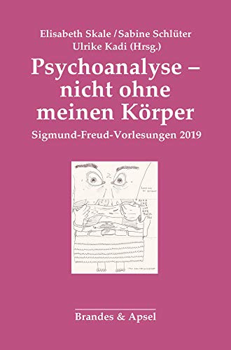 Psychoanalyse - nicht ohne meinen Körper: Sigmund-Freud-Vorlesungen 2019 von Brandes + Apsel Verlag Gm