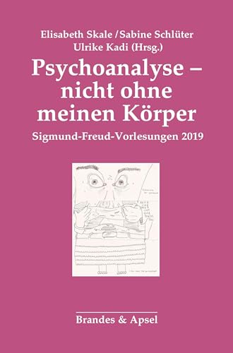Psychoanalyse - nicht ohne meinen Körper: Sigmund-Freud-Vorlesungen 2019