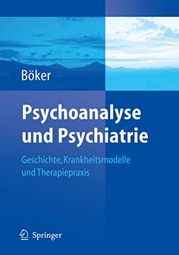 Psychoanalyse und Psychiatrie: Geschichte, Krankheitsmodelle und Therapiepraxis (German Edition) von Springer