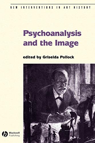 Psychoanalysis and the Image: Transdisciplinary Perspectives (New Interventions in Art History)