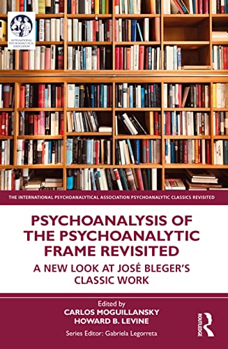 Psychoanalysis of the Psychoanalytic Frame Revisited: A New Look at José Bleger's Classic Work (International Psychoanalytical Association Psychoanalytic Classics Revisited) von Taylor & Francis